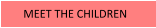 MEET THE CHILDREN